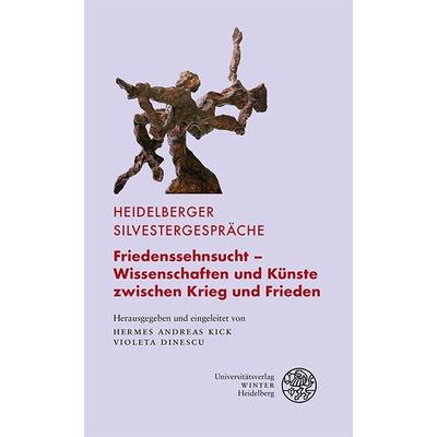 Friedenssehnsucht – Wissenschaften und Künste zwischen Krieg und Frieden, Taschenbuch von , Universitätsverlag Winter GmbH Heidelberg,