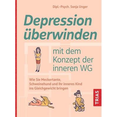 Depression überwinden mit dem Konzept der inneren WG, Taschenbuch von Sonja Unger, TRIAS, 978-3-432-11547-4