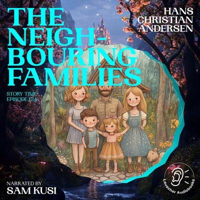 The Neighbouring Families (Story Time, Episode 124) - Hans Christian Andersen, Audio, 9783711921352
