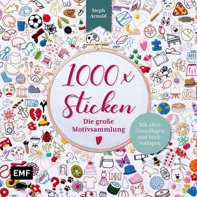 1000 x Sticken – Die große Motivsammlung, Taschenbuch von Steph Arnold, Edition Michael Fischer / EMF Verlag, 978-3-7459-2755-9