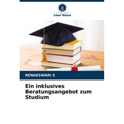Ein inklusives Beratungsangebot zum Studium, Taschenbuch von Rengeswari S., Verlag Unser Wissen, 978-620-8-61699-1