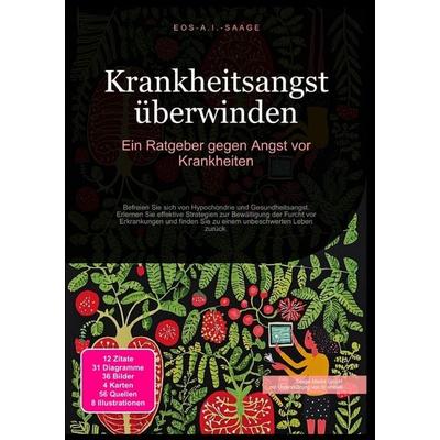 Krankheitsangst überwinden: Ein Ratgeber gegen Angst vor Krankheiten, Taschenbuch von D. Eos A. I. Saage, Epubli, 978-3-8197-7579-6