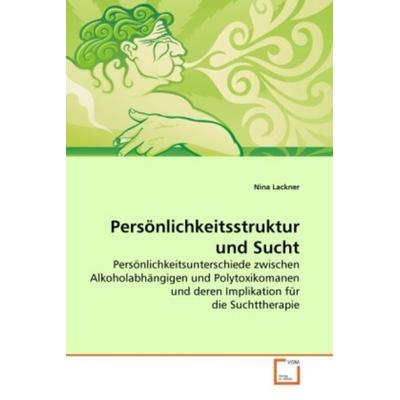 Lackner, N: Persönlichkeitsstruktur und Sucht, Taschenbuch von Nina Lackner, VDM, 978-3-639-27594-0