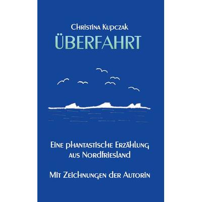 Überfahrt, Taschenbuch von Christina Kupczak, BoD – Books on Demand, 978-3-7526-9033-0