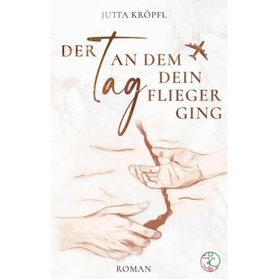 Der Tag, an dem dein Flieger ging, Taschenbuch von Jutta Kröpfl, Tredition, 978-3-384-86348-5