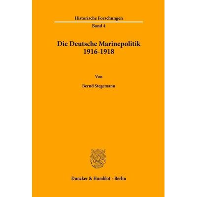 Die Deutsche Marinepolitik 1916-1918., Taschenbuch von Bernd Stegemann, Duncker & Humblot, 978-3-428-02194-9