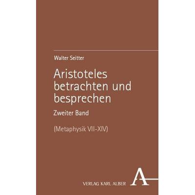 Aristoteles betrachten und besprechen, Gebundene Ausgabe von Walter Seitter, Verlag Karl Alber, 978-3-495-99111-4