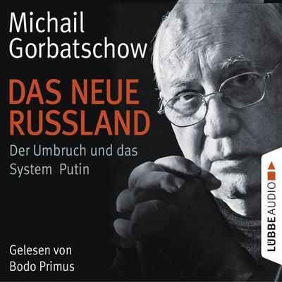 Das neue Russland - Der Umbruch und das System Putin - Michail Gorbatschow, Audio, 9783838776835