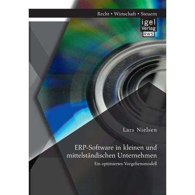 ERP-Software in kleinen und mittelständischen Unternehmen: Ein optimiertes Vorgehensmodell, Taschenbuch von Lars Nielsen, Igel Verlag RWS,
