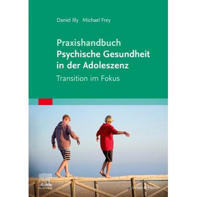Praxishandbuch Psychische Gesundheit in der Adoleszenz, Taschenbuch von Daniel Illy,Michael Frey, Urban & Fischer in Elsevier, 978-3-437-21382-3