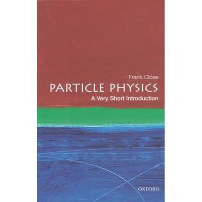 Close, F: Particle Physics a Very Short, Taschenbuch von Frank Close, Oxford University Press