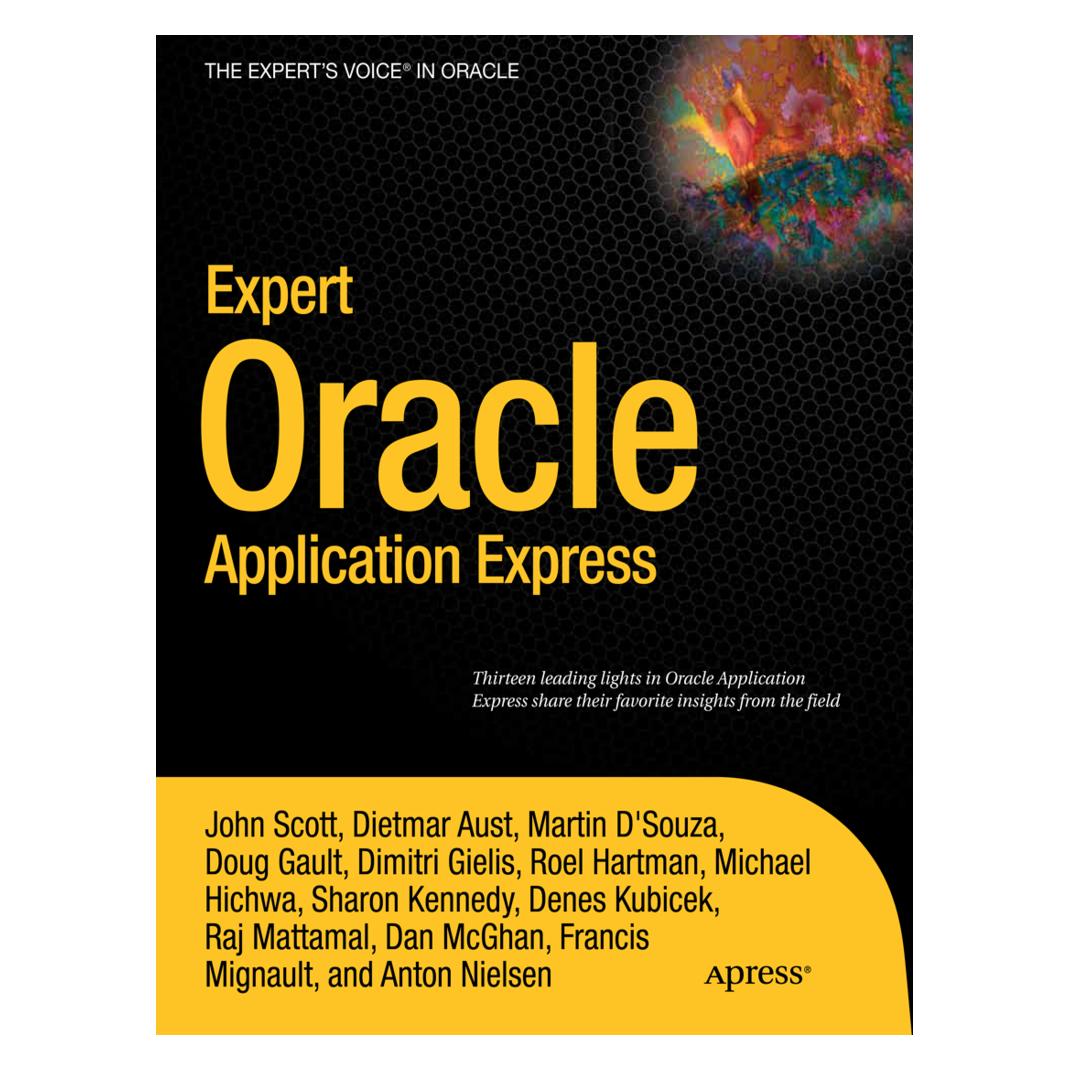 Springer Expert Oracle Application Express (Englisch, Softcover, Anton Nielsen, Dan McGhan, Denes Kubicek, Dietmar Aust, Dimitri Gielis, Doug Gault, Francis Mignault, John Scott, Martin Giffy D'Souza, Michael Hichwa, Raj Mattamal, Roel Hartman, Sharon Kennedy) (9781430235125)