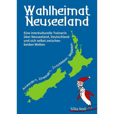 Wahlheimat Neuseeland - Auswandern, Einwandern, Zurückkehren, Wegbleiben, Taschenbuch von Silke Noll, BoD – Books on Demand, 978-3-7460-5880-1