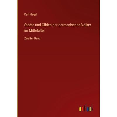 Städte und Gilden der germanischen Völker im Mittelalter, Gebundene Ausgabe von Karl Hegel, Outlook, 978-3-368-27341-5