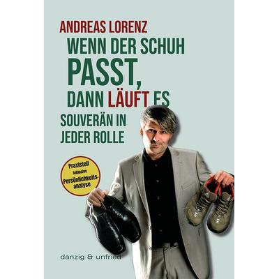 Wenn der Schuh passt, dann läuft es, Taschenbuch von Andreas Lorenz, Danzig & unfried, 978-3-902752-70-3