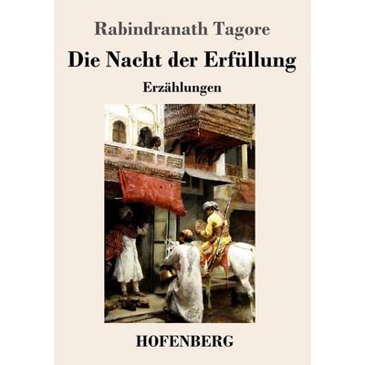Die Nacht der Erfüllung, Taschenbuch von Rabindranath Tagore, Hofenberg, 978-3-7437-3464-7