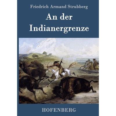 An der Indianergrenze, Gebundene Ausgabe von Friedrich Armand Strubberg, Hofenberg, 978-3-86199-215-8