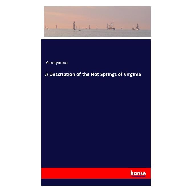 Hansebooks A Description of the Hot Springs of Virginia (Englisch, Softcover, Anonymous) (56112511)