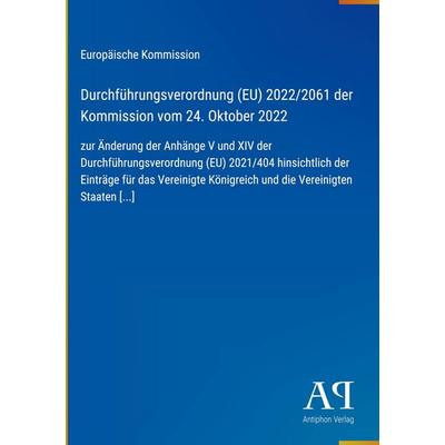 Durchführungsverordnung (EU) 2022/2061 der Kommission vom 24. Oktober 2022, Gebundene Ausgabe von Europäische Kommission, Antiphon Verlag,