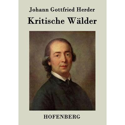 Kritische Wälder, Taschenbuch von Johann Gottfried Herder, Henricus - Edition Deutsche Klassik GmbH, Berlin, 978-3-8430-7173-4