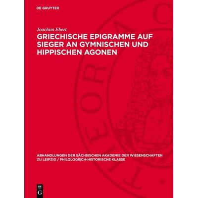 Griechische Epigramme auf Sieger an gymnischen und hippischen Agonen, Gebundene Ausgabe von Joachim Ebert, De Gruyter, 978-3-11-278644-4