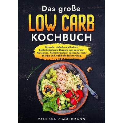 Das große Low Carb Kochbuch, Taschenbuch von Vanessa Zimmermann, Tredition, 978-3-384-01902-8