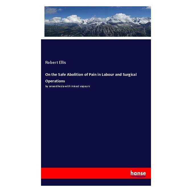 Hansebooks On the Safe Abolition of Pain in Labour and Surgical Operations (Englisch, Softcover, Robert Ellis) (55981122)
