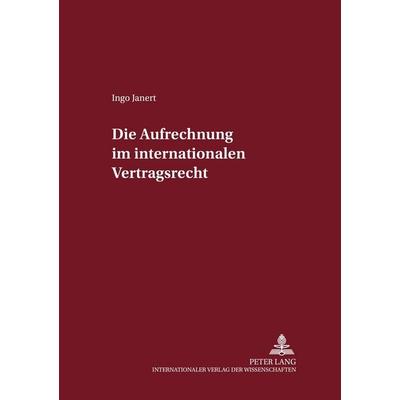 Die Aufrechnung im internationalen Vertragsrecht, Taschenbuch von Ingo Janert, Peter Lang GmbH, Internationaler Verlag der Wissenschaften,