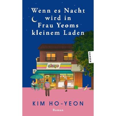 Wenn es Nacht wird in Frau Yeoms kleinem Laden, Taschenbuch von Ho-yeon Kim, Hanser Taschenbuch, 978-3-446-28617-7