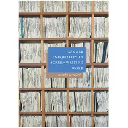 Gender Inequality in Screenwriting Work, Fachbücher von Natalie Wreyford