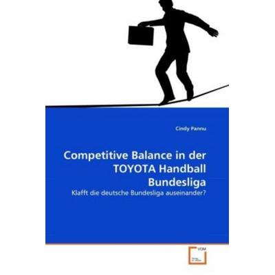 Pannu, C: Competitive Balance in der TOYOTA Handball Bundesl, Taschenbuch von Cindy Pannu, VDM, 978-3-639-33908-6