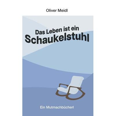 Das Leben ist ein Schaukelstuhl (Deutschsprachige Ausgabe), Taschenbuch von Oliver Meidl, Buchschmiede, 978-3-99139-192-0