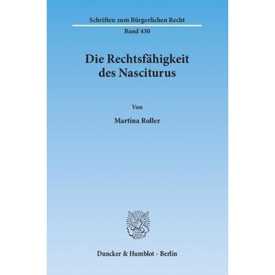 Die Rechtsfähigkeit des Nasciturus., Taschenbuch von Martina Roller, Duncker & Humblot, 978-3-428-13991-0