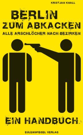 Kristjan Knall - Berlin zum Abkacken  Alle Arschlöcher nach Bezirken: Ein Handbuch - Preis vom 30.09.2026 09:01:18 h