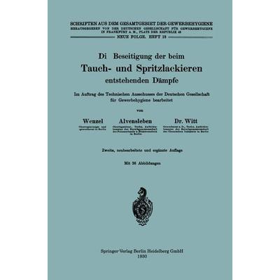 Die Beseitigung der beim Tauch- und Spritzlackieren entstehenden Dämpfe, Taschenbuch von Johannes Wenzel,Konrad Alvensleben,Herbert Witt, Springer