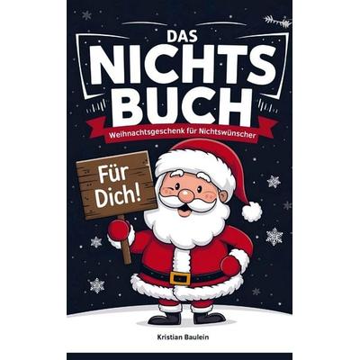 Nichts Buch - Das Nichts Geschenk zu Weihnachten: für alle, die sich als Geschenk Nichts gewünscht haben, Taschenbuch von Kristian Baulein, Bookmundo,