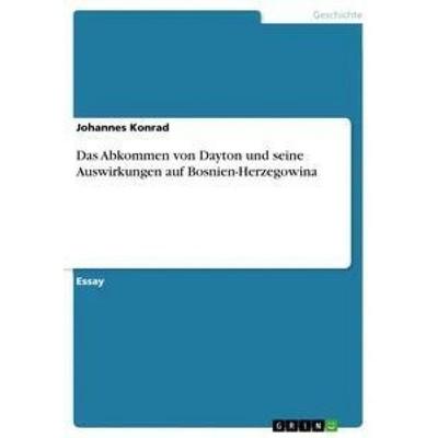 Das Abkommen von Dayton und seine Auswirkungen auf Bosnien-Herzegowina, Taschenbuch von Johannes Konrad, GRIN, 978-3-668-42604-7