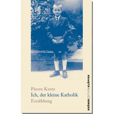 Ich, der kleine Katholik, Taschenbuch von Pierre Kretz, Alfred Kröner Verlag, 978-3-520-77004-2