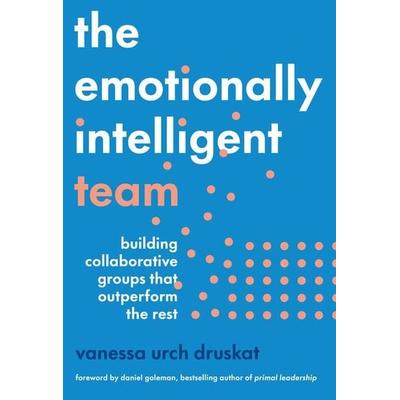 The Emotionally Intelligent Team, Gebundene Ausgabe von Vanessa Urch Druskat, Harvard Business Review Press, 978-1-64782-487-7