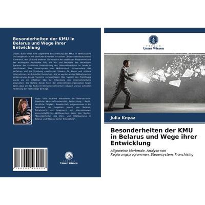 Besonderheiten der KMU in Belarus und Wege ihrer Entwicklung, Taschenbuch von Julia Knyaz, Verlag Unser Wissen, 978-620-3-48902-6