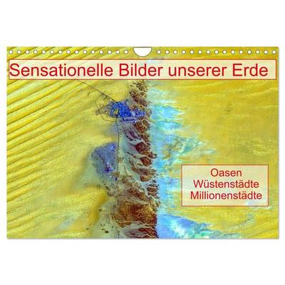 Sensationelle Bilder Unserer Erde - Oasen Wüstenstädte Millionenstädte (Wandkalender 2027 DIN A4 quer), CALVENDO Monatskalender