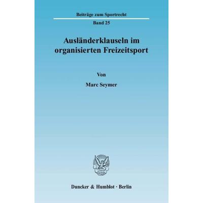 Ausländerklauseln im organisierten Freizeitsport., Taschenbuch von Marc Seymer, Duncker & Humblot, 978-3-428-12167-0
