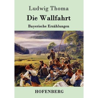 Die Wallfahrt, Taschenbuch von Ludwig Thoma, Hofenberg, 978-3-86199-098-7