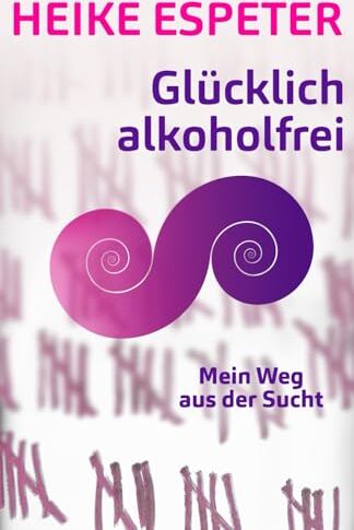 Heike Espeter - Glücklich alkoholfrei: Mein Weg aus der Sucht - Preis vom 30.09.2026 09:01:18 h