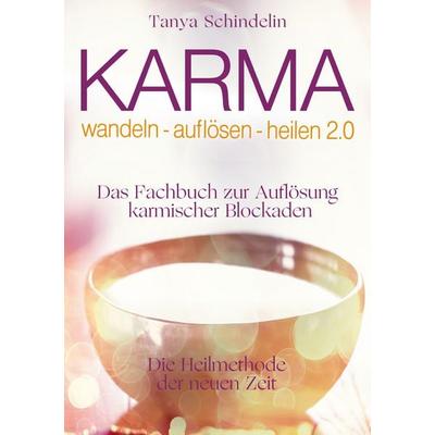 Karma wandeln-auflösen-heilen 2.0, Gebundene Ausgabe von Tanya Schindelin, BoD – Books on Demand, 978-3-7526-3933-9