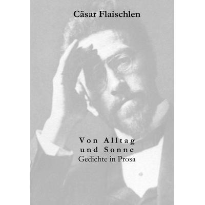 Von Alltag und Sonne, Taschenbuch von Cäsar Flaischlen, BoD – Books on Demand, 978-3-8311-4442-6