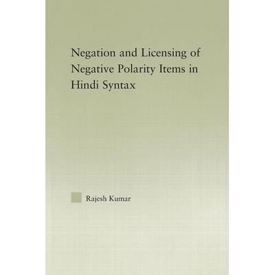 The Syntax of Negation and the Licensing of Negative Polarity Items in Hindi, Taschenbuch von Rajesh Kumar, Routledge, 978-1-138-01174-8