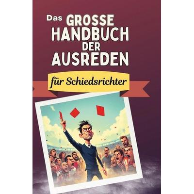 Das große Handbuch der Ausreden für Schiedsrichter, Gebundene Ausgabe von Julia Braun, BoD - Books on Demand, 978-3-7591-5016-5