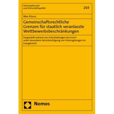Gemeinschaftsrechtliche Grenzen für staatlich veranlasste Wettbewerbsbeschränkungen, Taschenbuch von Max Klasse, Nomos, 978-3-8329-1873-6