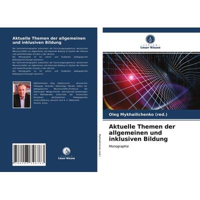Aktuelle Themen der allgemeinen und inklusiven Bildung, Taschenbuch von Oleg Mykhailichenko (red., Verlag Unser Wissen, 978-620-3-34676-3